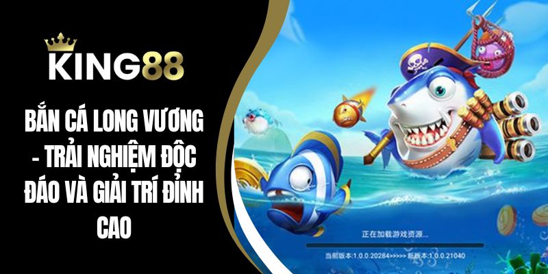 Bắn cá long vương