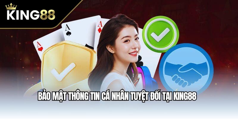 Bảo mật thông tin cá nhân tuyệt đối tại King88