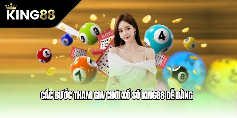 Các bước tham gia chơi xổ số King88 dễ dàng