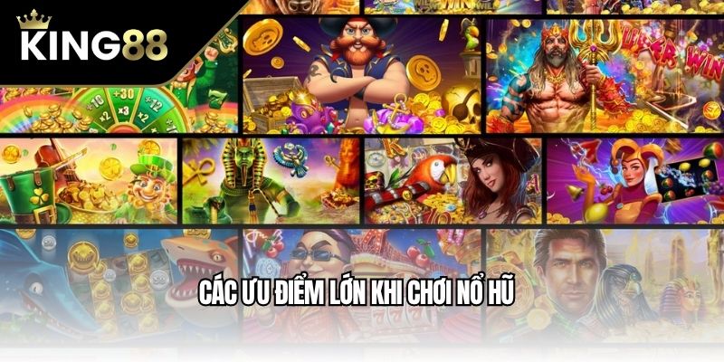 Các ưu điểm lớn khi chơi nổ hũ