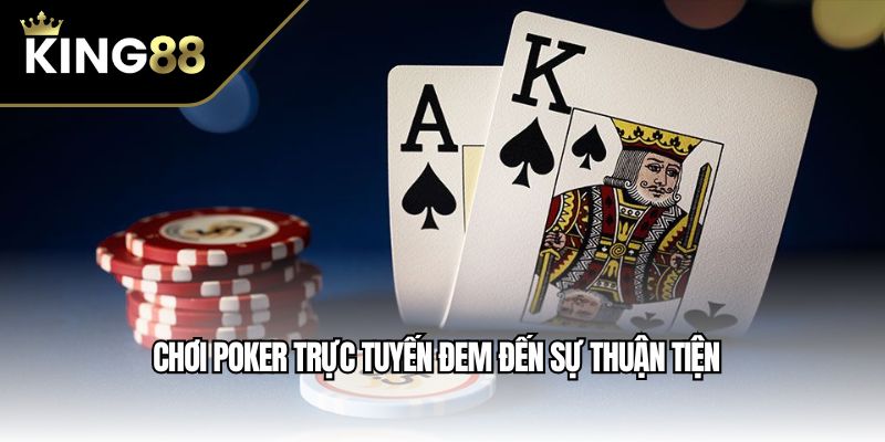Chơi Poker trực tuyến đem đến sự thuận tiện