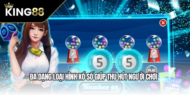 Đa dạng loại hình xổ số giúp thu hút người chơi