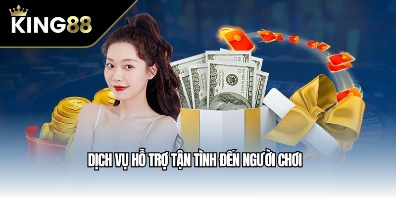 Dịch vụ hỗ trợ tận tình đến người chơi