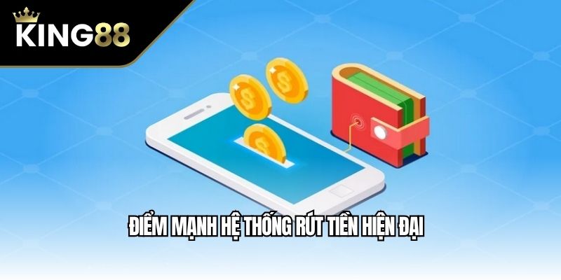 Điểm mạnh hệ thống rút tiền hiện đại