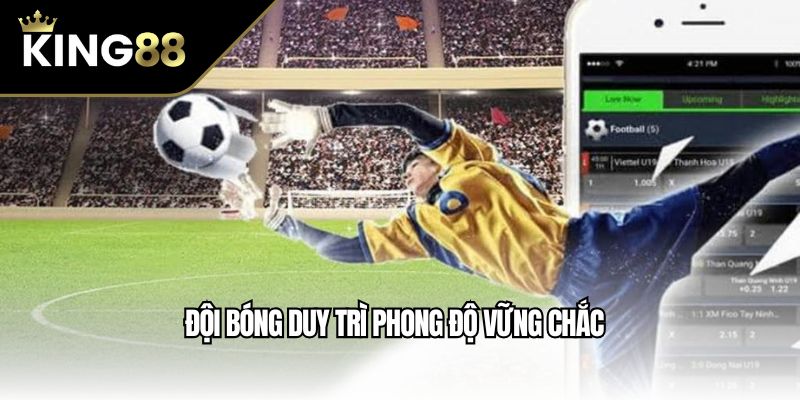 Đội bóng duy trì phong độ vững chắc