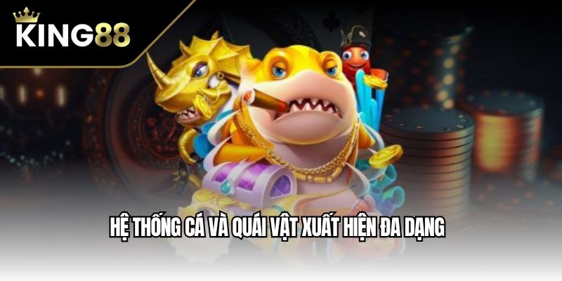 Hệ thống cá và quái vật xuất hiện đa dạng