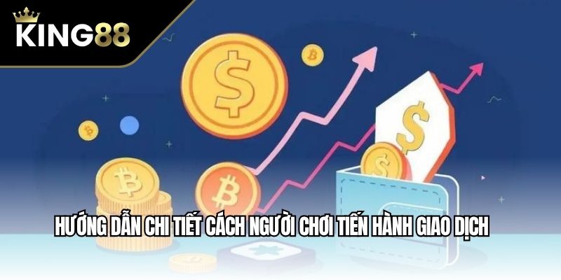 Hướng dẫn chi tiết cách người chơi tiến hành giao dịch