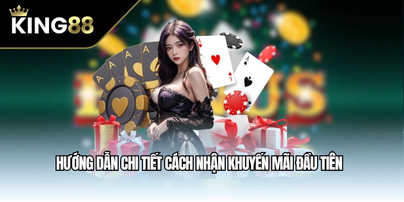 Hướng dẫn chi tiết cách nhận khuyến mãi đầu tiên