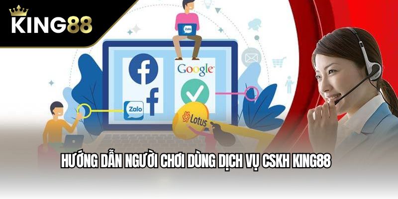 Hướng dẫn người chơi dùng dịch vụ CSKH King88