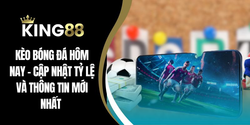 Kèo bóng đá hôm nay