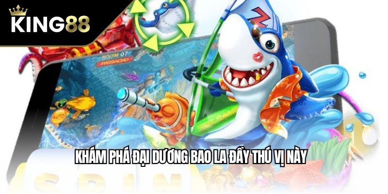 Khám phá đại dương bao la đầy thú vị này