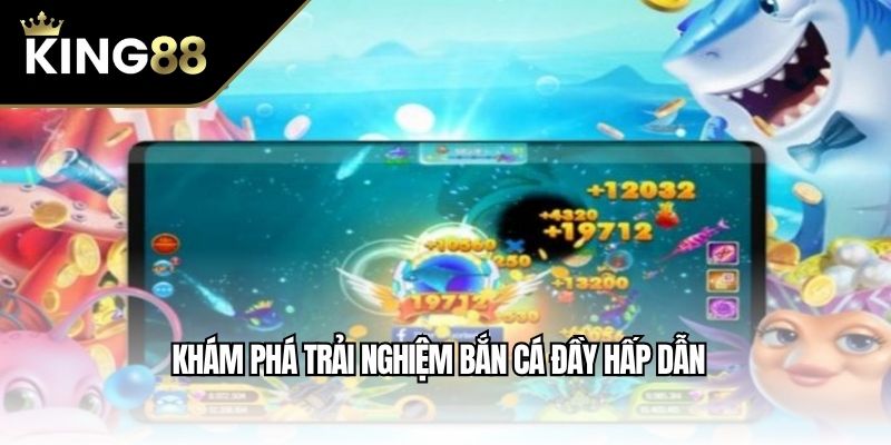 Khám phá trải nghiệm bắn cá đầy hấp dẫn