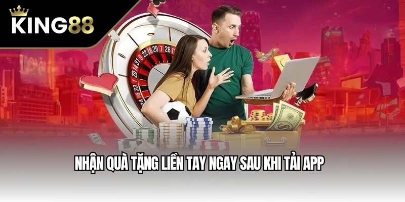 Nhận quà tặng liền tay ngay sau khi tải app