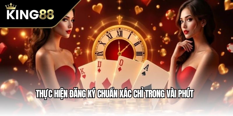 Thực hiện đăng ký chuẩn xác chỉ trong vài phút