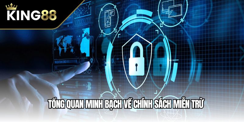 Tổng quan minh bạch về chính sách miễn trừ