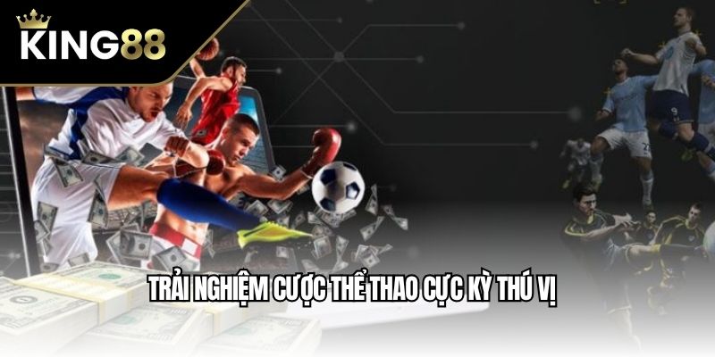 Trải nghiệm cược thể thao cực kỳ thú vị