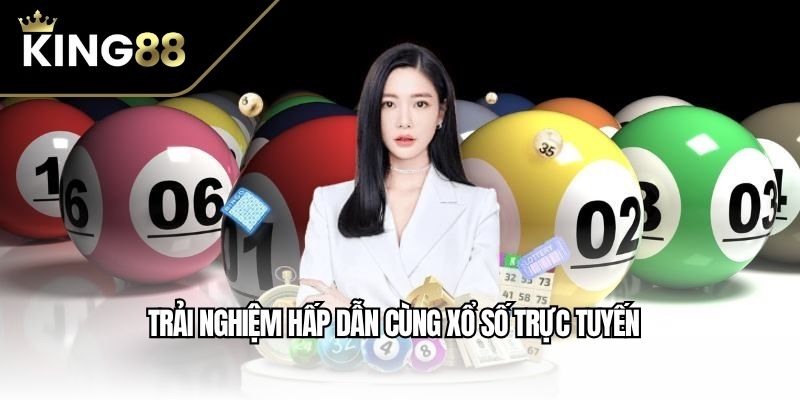 Trải nghiệm hấp dẫn cùng xổ số trực tuyến