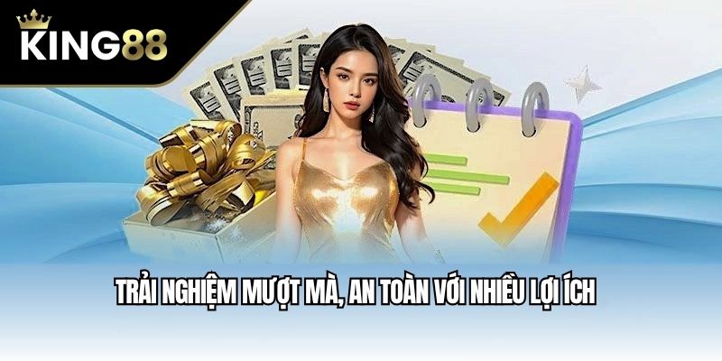 Trải nghiệm mượt mà, an toàn với nhiều lợi ích