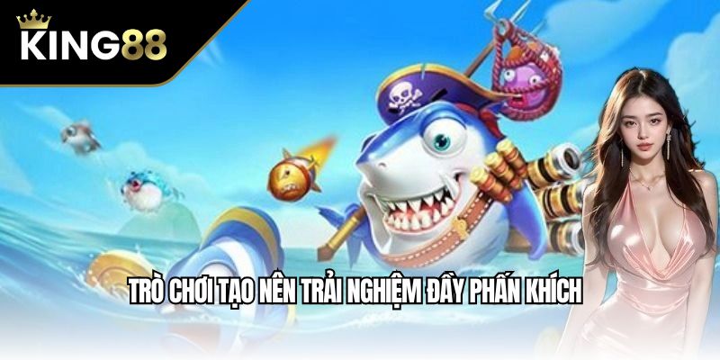 Trò chơi tạo nên trải nghiệm đầy phấn khích 