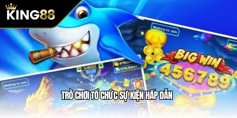 Trò chơi tổ chức sự kiện hấp dẫn