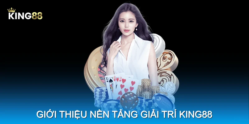 Giới thiệu nền tảng giải tr&iacute; King88