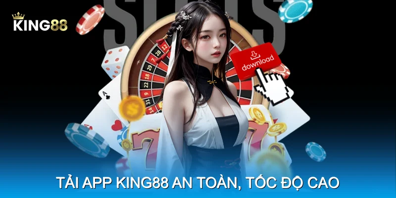 Tải app King88 an to&agrave;n, tốc độ cao