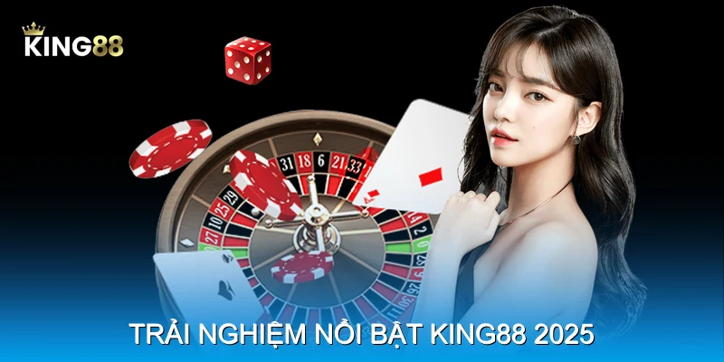 Trải nghiệm nổi bật King88 2025